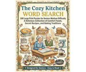 THE COZY KITCHEN WORD SEARCH: 100 Large Print Puzzles for Seniors Medium Difficulty. A Delicious Collection of Comfort Foods, Secret Recipes, and ... 130PAGES PUZZLES FOR ADULTS AND TEENS