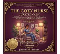 The Cozy Nurse: Curated Calm - Stress Relief Coloring Book for Nurses, Nursing Students, and Healthcare Workers (The Cozy Careers Curated Collection)