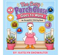 The Cozy Porch Goose Goes to Work An Occupation Coloring Book: An Occupation Coloring Book Featuring Adorable Porch Geese in Fun Careers