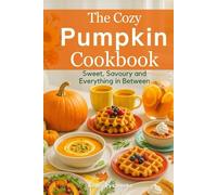 The Cozy Pumpkin Cookbook: Sweet, Savory, and Everything in Between (Seasonal Cookbooks)