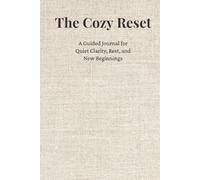 The Cozy Reset: A 30-Day Guided Journal for Calm Clarity, Reflection, and Fresh Beginnings