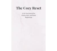 The Cozy Reset: A 30-Day Guided Journal for Clarity, Rest, and Fresh Beginnings