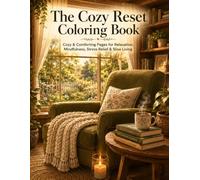 The Cozy Reset Coloring Book: Cozy & Comforting Pages for Relaxation, Mindfulness, Stress Relief & Slow Living