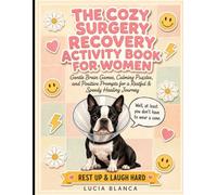 The Cozy Surgery Recovery Activity Book for Women: Gentle Brain Games, Calming Puzzles, and Positive Prompts for a Restful & Speedy Healing Journey