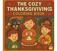 The Cozy Thanksgiving Coloring Book | Bold Outlines & Happy Autumn Scenes: Fun & Easy Coloring Pages Featuring Turkeys, Pumpkins, Family Dinners and ... Families Who Love Fall and Gratitude Season