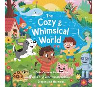 The Cozy & Whimsical world: A Cute Coloring Book for Kids Ages 4-8 with Friendly Animals, Dragons and Mermaids.