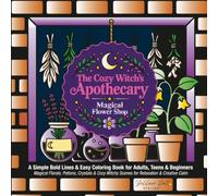 The Cozy Witch's Apothecary: Magical Flower Shop - A Simple Bold Lines & Easy Coloring Book for Adults, Teens & Beginners: Magical Florals, Potions, ... Witchy Scenes for Relaxation & Creative Calm