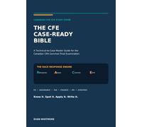 The CPA CFE Case-Ready Bible: A Technical-to-Case Master Guide for the Canadian CPA Common Final Examination