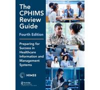The CPHIMS Review Guide, 4th Edition : Preparing for Success in Healthcare Information and Management Systems