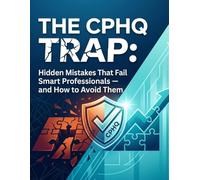 The CPHQ Trap: Hidden Mistakes That Fail Smart Professionals - and How to Avoid Them (CPHQ test exam preparations)