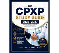 THE CPXP STUDY GUIDE 2026-2027: Comprehensive Review and Practice for the CPXP Exam: 650 Practice Questions, Domain-by-Domain Coverage, Case Scenarios, Answer Rationales, and Test-Day Tips.