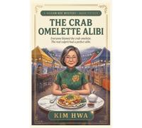 The Crab Omelette Alibi: A Cozy Culinary Murder Mystery in a Malaysian Hawker Market (A Madam Kee Mystery)