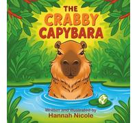 The Crabby Capybara: A cute story about a Capybara's adventure and unexpected friendships.