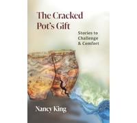 The Cracked Pot's Gift: Stories to Challenge and Comfort: Stories to Challenge & Comfort