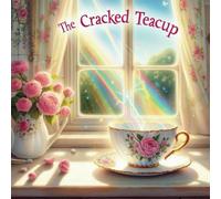 The Cracked Teacup: A Story About Being Perfectly Imperfect