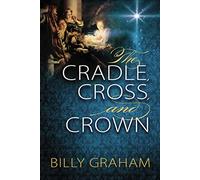 The Cradle, Cross, and Crown: Rediscover the True Christmas Story