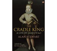The Cradle King: A Life of James VI & I