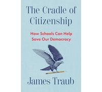 The Cradle of Citizenship: How Schools Can Help Save Our Democracy