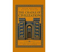 The Cradle of Civilization: How the World's First Cities Rose and Vanished (The Eras That Moved Humanity)