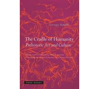 The Cradle of Humanity : Prehistoric Art and Culture