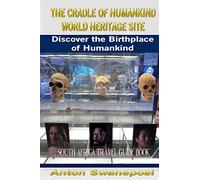 The Cradle of Humankind World Heritage Site: Discover the Birthplace of Humankind (South Africa Travel Books)
