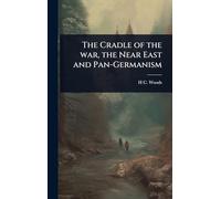 The Cradle of the war, the Near East and Pan-Germanism
