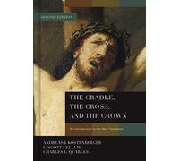 The Cradle, the Cross, and the Crown: An Introduction to the New Testament