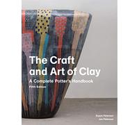 The Craft and Art of Clay, 5th edition: A Complete Potter's Handbook