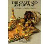The Craft and Art of Clay: A Complete Potter's Handbook
