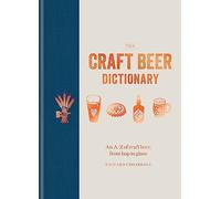 The Craft Beer Dictionary: An A-Z of craft beer, from hop to glass