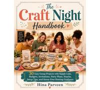 The Craft Night Handbook: 30 Easy Group Projects with Supply Lists, Budgets, Invitations, Party Plans, Snacks, Setup Tips, and Stress-Free Hosting Guidance