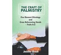 The Craft of Palmistry: Five Element Chirology and Cross Referencing Hands - Traits A - Z
