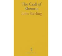 The Craft of Rhetoric: A practical handbook of tropes, figures, and delivery for persuasive speaking and writing