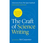 The Craft of Science Writing : Selections from “The Open Notebook,” Expanded Edition