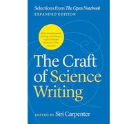 The Craft of Science Writing: Selections from “The Open Notebook,” Expanded Edition (Chicago Guides to Writing, Editing, and Publishing)