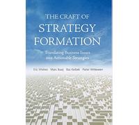 The Craft of Strategy Formation: Translating Business Issues into Actionable Strategies
