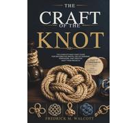 The Craft of the Knot: The Complete Knot Craft Guide for Decorative Knots, Celtic Designs, Ropework, and Creative Knot Tying Projects