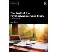 The Craft of the Psychodynamic Case Study : A Practical Guide