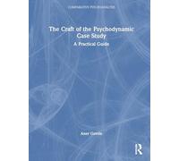 The Craft of the Psychodynamic Case Study: A Practical Guide (Comparative Psychoanalysis)