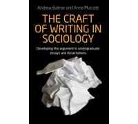 The Craft of Writing in Sociology : Developing the Argument in Undergraduate Essays and Dissertations