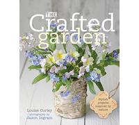 The Crafted Garden: Stylish Projects Inspired by Nature