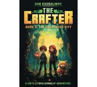 The Crafter 2: The Enchanted City: A Kid’s LitRPG/Gamelit Adventure