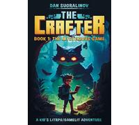 The Crafter: A Kid’s LitRPG/Gamelit Adventure: Book 1: The Mysterious Game