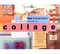 The Crafter's Complete Guide to Collage