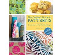 The Crafter's Guide to Patterns: Create your own hand-printed designs