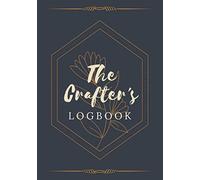 The Crafter's Logbook: A Planner / Organizer Notebook for Crafters & Artists | Document Project Ideas, Details, Materials, Steps, Notes & Sketches