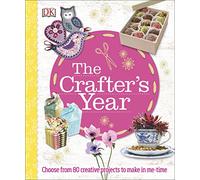 The Crafter's Year: Choose from 80 Creative Projects to Make in Me-Time