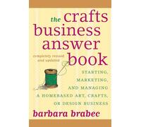 The Crafts Business Answer Book: Starting, Managing, and Marketing a Homebased Arts, Crafts, or Design Business