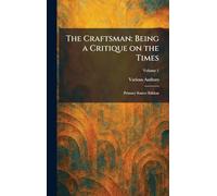 The Craftsman: Being a Critique on the Times: Primary Source Edition