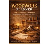 The Craftsman’s Journal - Woodworker’s Planner: Plan. Create. Build. Leave Your Legacy. - Organize your projects. Master your craft. Build your legacy.